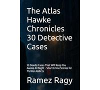 The Atlas Hawke Chronicles 30 Detective Cases: 30 Deadly Cases That Will Keep You Awake All Night - Short Crime Stories for Thriller Addicts