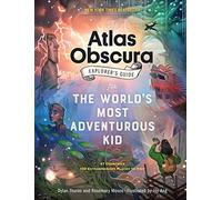 The Atlas Obscura Explorer’s Guide for the World’s Most Adventurous Kid