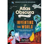 The Atlas Obscura Explorer’s Guide to Inventing the World
