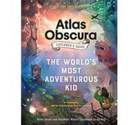 The Atlas Obscura Explorers Guide for the Worlds Most Adventurous Kid by Rosemary Mosco Rosemary Mosco (Auteur)