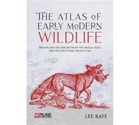 The Atlas of Early Modern Wildlife by Lee Raye Lee Raye (Auteur)