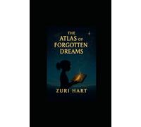 The Atlas of Forgotten Dreams: When the world forgets how to dream, one heart must remember.