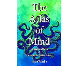 The Atlas of Mind: A Structural Map of Organism-World Relations