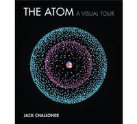 The Atom A Visual Tour by Jack Challoner Jack Challoner (Auteur)