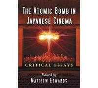 The Atomic Bomb in Japanese Cinema - [Version Originale] Matthew Edwards (Auteur)