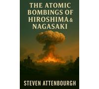 The Atomic Bombings of Hiroshima and Nagasaki: Shadows of the Atomic Age