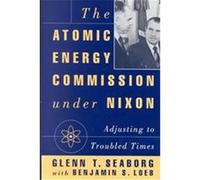 The Atomic Energy Commission Under Nixon Benjamin S. Loeb, Glenn T. Seaborg (Auteur)
