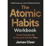 The Atomic Habits Workbook: Official Companion to the #1 Worldwide Bestseller - Simple Exercises for Building the Life You Want