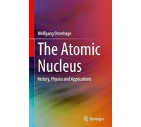 Le noyau atomique : histoire, physique et applications