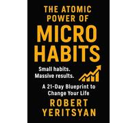 The Atomic Power of Micro Habits: A 21-Day Blueprint to Change Your Life