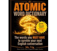 The Atomic Word Dictionary: The words you MUST HAVE to survive your next English Conversation