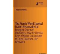 The Atomic World Spooky? It Ain't Necessarily So!
