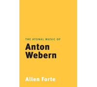 The Atonal Music Of Anton Webern