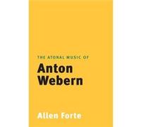 The Atonal Music of Anton Webern - Allen Forte - Yale University Press - Livre en Anglais - Paperback Allen ForteAllen Forte (Auteur)