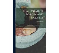 The Atonement For Sin And Sickness; Or, A Full Salvation For Soul And Body