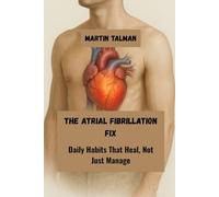 The Atrial Fibrillation Fix: Daily Habits That Heal, Not Just Manage