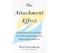 The Attachment Effect: Exploring the Powerful Ways Our Earliest Bond Shapes Our Relationships and Lives - [Version Originale] Inconnu (Auteur)