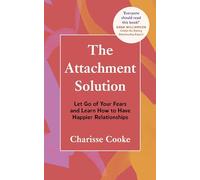 The Attachment Solution: Let Go of Your Fears and Learn How to Have Happier Relationships