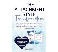 The Attachment Style Transformation: Rewire Attachment Patterns, Break Old Cycles, Repair the Disconnect, and Change the Way You Love, Relate, and Communicate