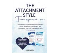 The Attachment Style Transformation: Rewire Attachment Patterns, Break Old Cycles, Repair the Disconnect, and Change the Way You Love, Relate, and Communicate