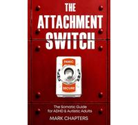 The Attachment Switch: From Panic to Secure. The Somatic Guide for ADHD & Autistic Adults