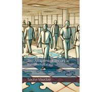 The Attachment Theory In The Workplace: Building Stronger Teams, Better Leadership, And A Healthier Work Environment
