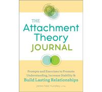 The Attachment Theory Journal: Prompts and Exercises to Promote Understanding, Increase Stability, and Build Relationships That Last