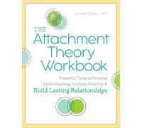 The Attachment Theory Workbook: Powerful Tools to Promote Understanding, Increase Stability, and Build Lasting Relationships