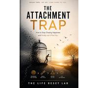 The Attachment Trap: How to Stop Chasing Happiness and Finally Let It Find You