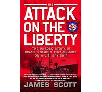 The Attack on the Liberty: The Untold Story of Israel's Deadly 1967 Assault on a U.S. Spy Ship