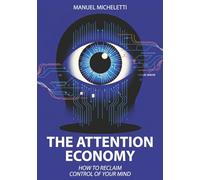 The Attention Economy: How to Reclaim Control of Your Mind