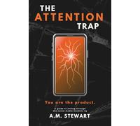 The Attention Trap: How your device and social media has turned you into the product.