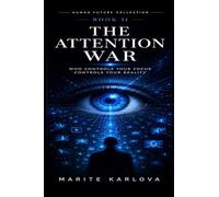 THE ATTENTION WAR: Who Controls Your Focus Controls Your Reality