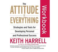 The Attitude Is Everything Workbook: Strategies and Tools for Developing Personal and Professional Success
