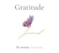 The Attitude of Gratitude: A Journal to Inspire Appreciation, Mindfulness, and Joy