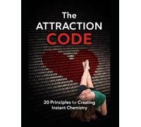 The Attraction Code: 20 Principles for Creating Instant Chemistry