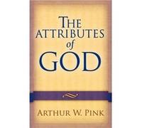 The Attributes of God by Arthur W. Pink Arthur Pink (Auteur)