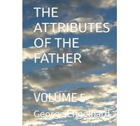 THE ATTRIBUTES OF THE FATHER: VOLUME 5
