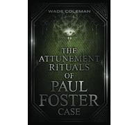 The Attunement Rituals of Paul Foster Case: Ceremonial Magic