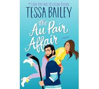 The Au Pair Affair: A Spicy Nanny Romance of Second Chances from Bestselling Author Tessa Bailey
