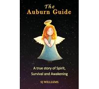 The Auburn Guide: A True Story of Spirit, Survival and Awakening