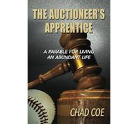 The Auctioneer's Apprentice: A Parable For Living An Abundant Life