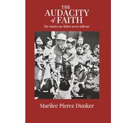 The Audacity of Faith: The Stories My Father Never Told Me