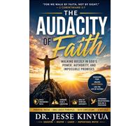 The Audacity of Faith: Walking in Boldness, Authority, and Unshakable Confidence in God