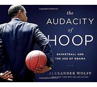 The Audacity Of Hoop: Basketball And The Age Of Obama