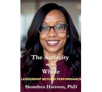The Audacity to Be Whole: Leadership Beyond Performance