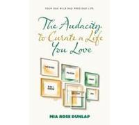 The Audacity To Curate A Life You Love