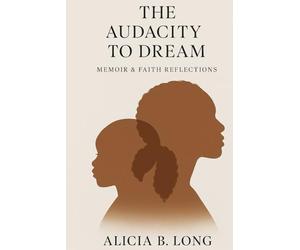 The Audacity To Dream: Born From My Journey, Created for Yours.