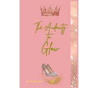 The Audacity To Glow: A 90-Day Glow-Up Planner for Women Over 40 Reclaiming Their Softness & Power
