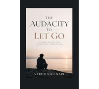 The Audacity to Let Go: A Personal Journey by Varun Viju Nair